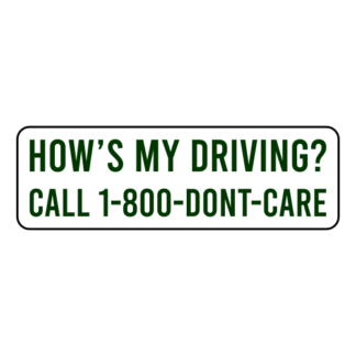 How's My Driving Call 1-800-Don't-Care Sticker (Dark Green)